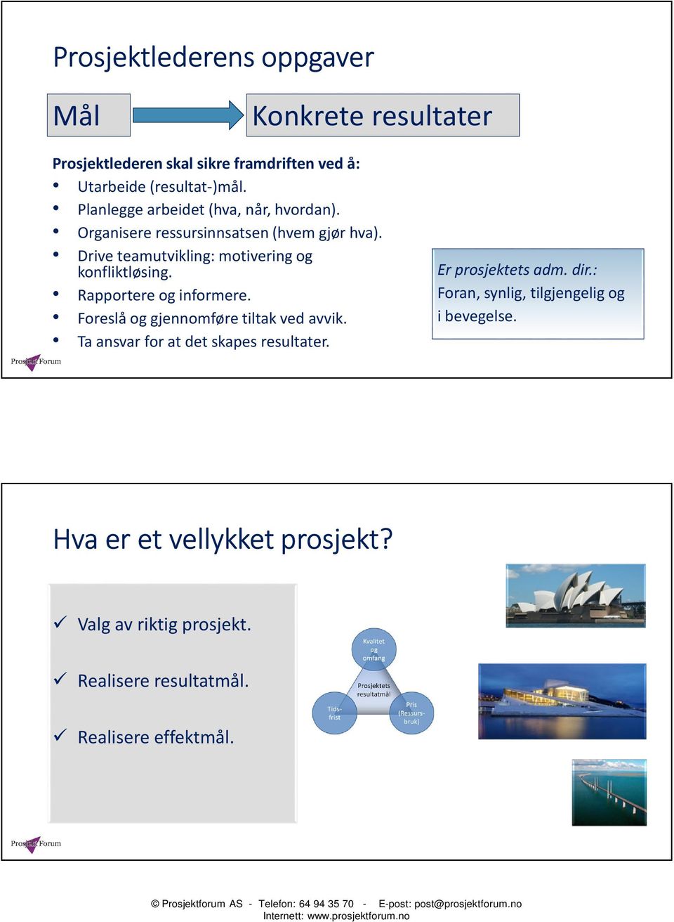 Drive teamutvikling: motivering og konfliktløsing. Rapportere og informere. Foreslå og gjennomføre tiltak ved avvik.