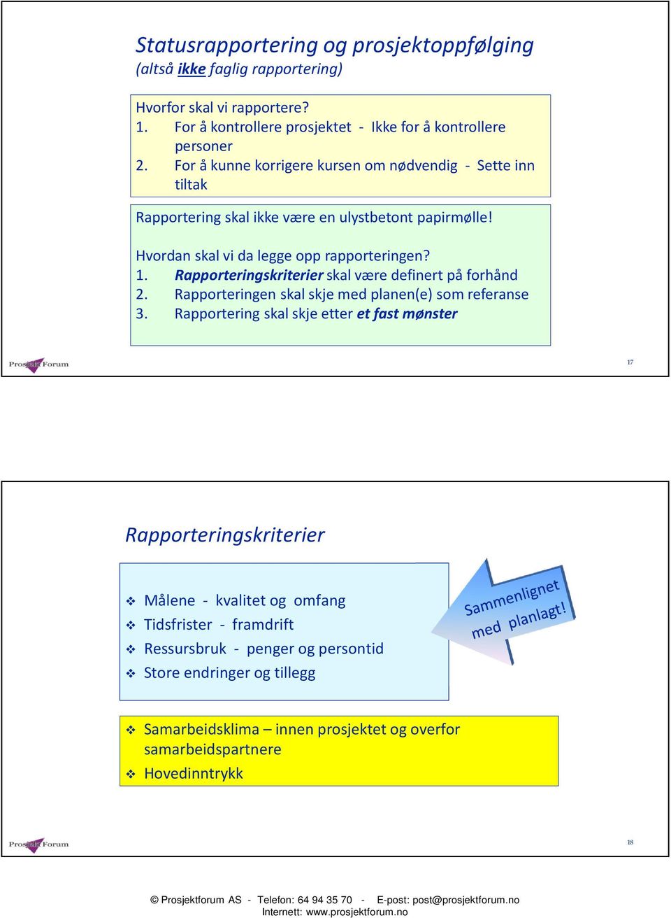 Rapporteringskriterierskal være definert på forhånd 2. Rapporteringen skal skje med planen(e) som referanse 3.