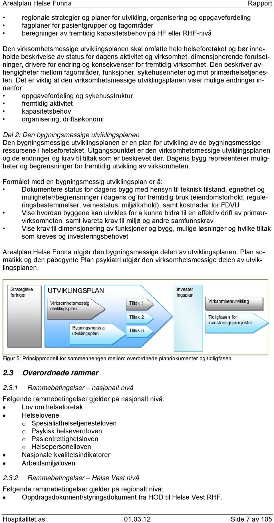 konsekvenser for fremtidig virksomhet. Den beskriver avhengigheter mellom fagområder, funksjoner, sykehusenheter og mot primærhelsetjenesten.