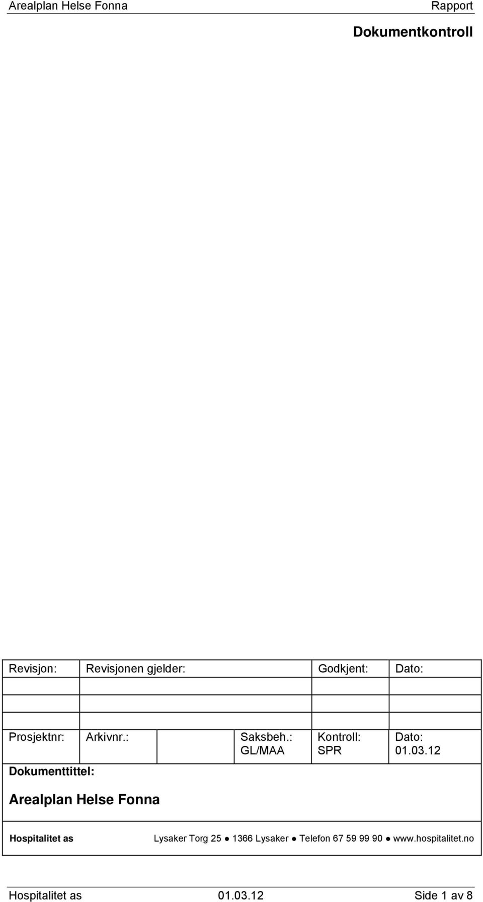 : GL/MAA Dokumenttittel: Arealplan Helse Fonna Kontroll: SPR Dato: 01.03.