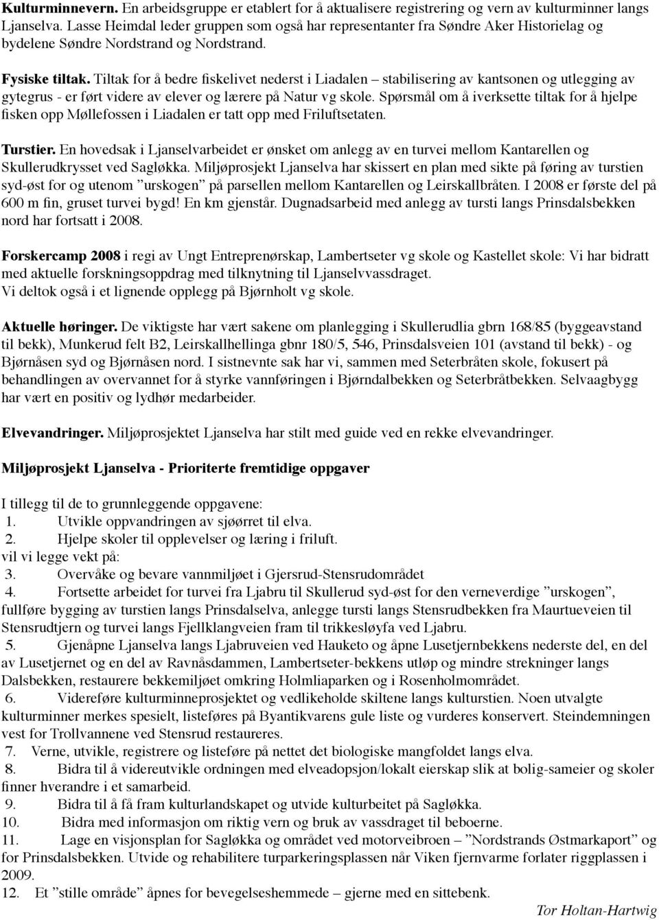 Tiltak for å bedre fiskelivet nederst i Liadalen stabilisering av kantsonen og utlegging av gytegrus - er ført videre av elever og lærere på Natur vg skole.