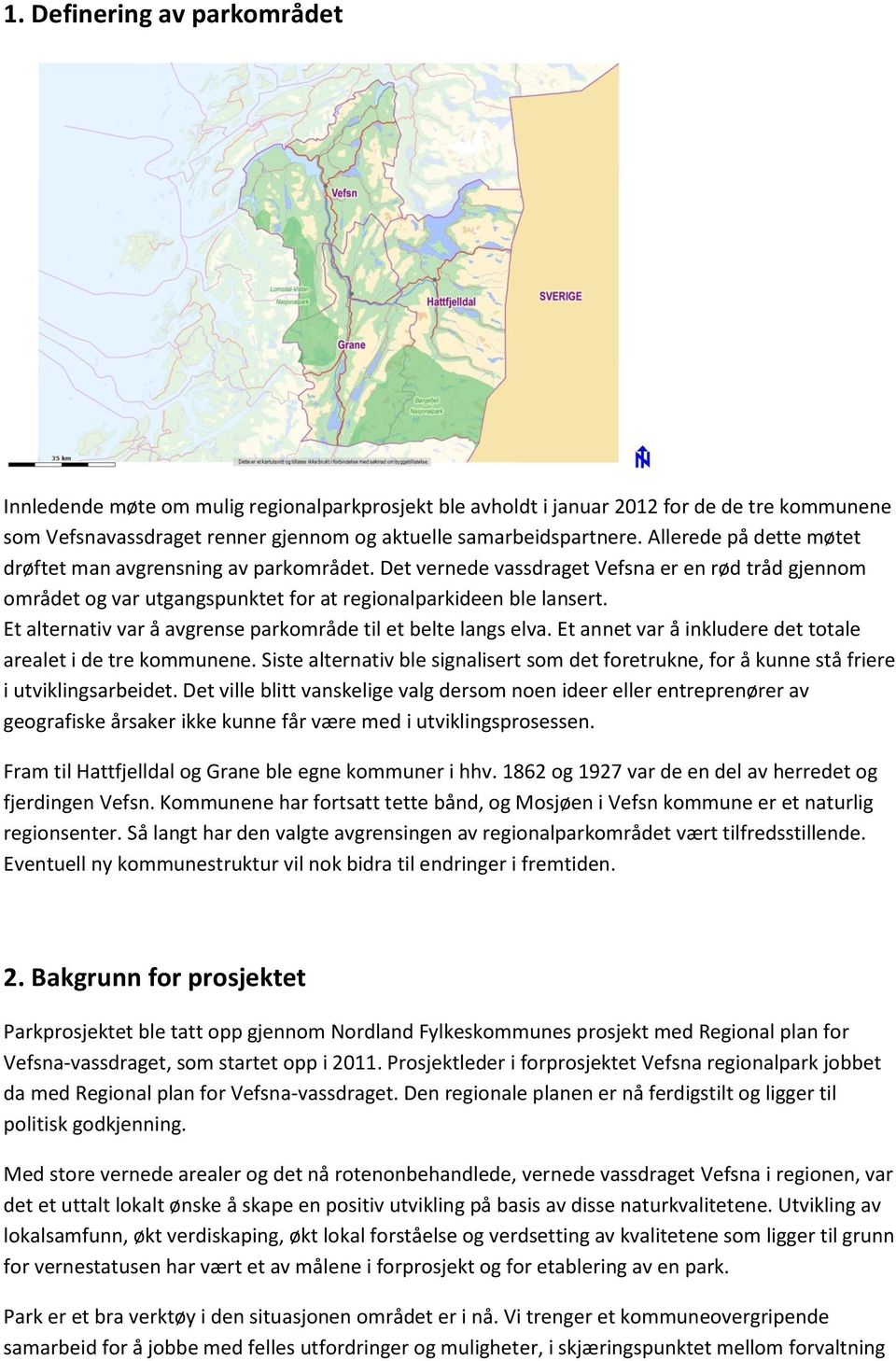 Et alternativ var å avgrense parkområde til et belte langs elva. Et annet var å inkludere det totale arealet i de tre kommunene.