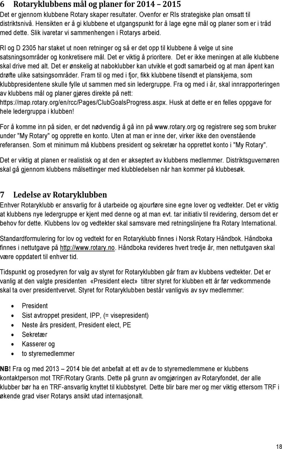 RI og D 2305 har staket ut noen retninger og så er det opp til klubbene å velge ut sine satsningsområder og konkretisere mål. Det er viktig å prioritere.