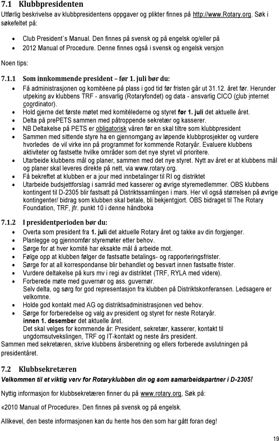 juli bør du: Få administrasjonen og komitéene på plass i god tid før fristen går ut 31.12. året før.