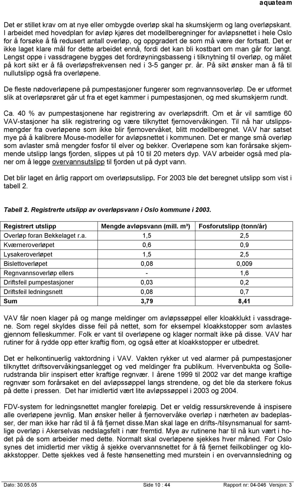 Det er ikke laget klare mål for dette arbeidet ennå, fordi det kan bli kostbart om man går for langt.