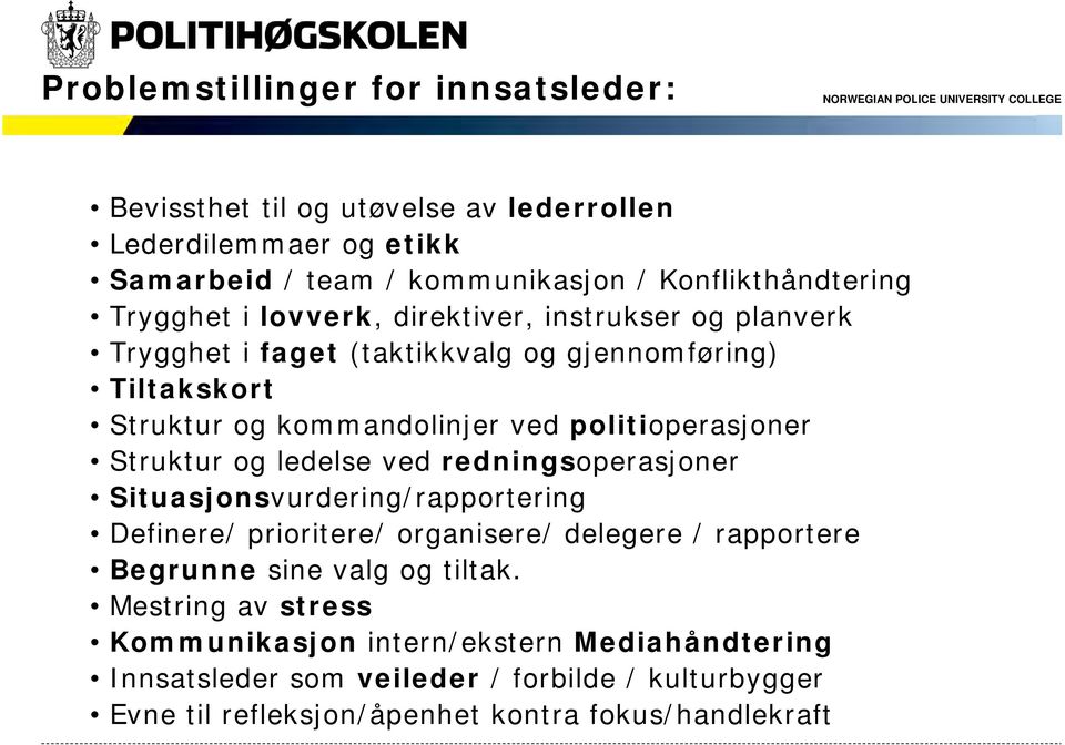 politioperasjoner Struktur og ledelse ved redningsoperasjoner Situasjonsvurdering/rapportering Definere/ prioritere/ organisere/ delegere / rapportere Begrunne sine valg