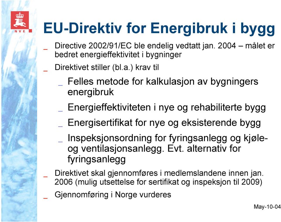 ) krav til Felles metode for kalkulasjon av bygningers energibruk Energieffektiviteten i nye og rehabiliterte bygg Energisertifikat for nye og