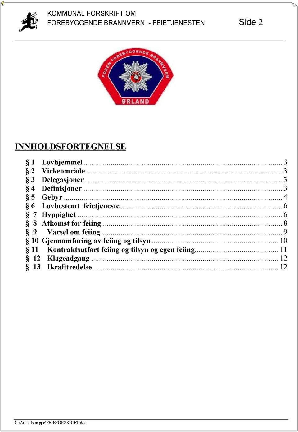 .. 6 8 Atkomst for feiing... 8 9 Varsel om feiing... 9 10 Gjennomføring av feiing og tilsyn.