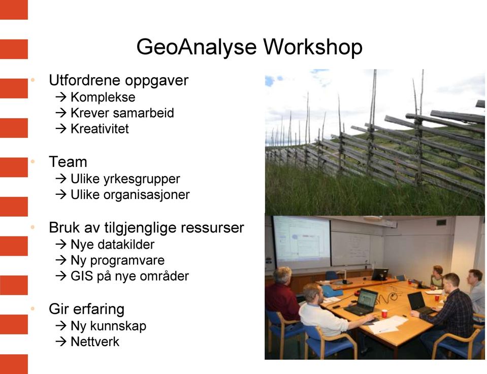 Workshop Bruk av tilgjenglige ressurser Nye datakilder Ny