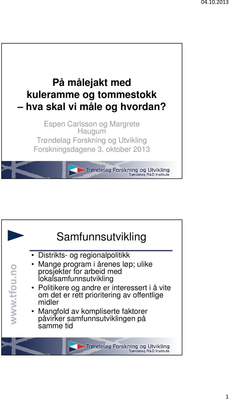 oktober 2013 Samfunnsutvikling Distrikts- og regionalpolitikk Mange program i årenes løp; ulike prosjekter for arbeid