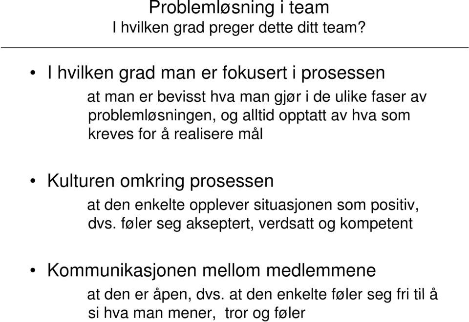 av hva som kreves for å realisere mål Kulturen omkring prosessen at den enkelte opplever situasjonen som positiv, dvs.