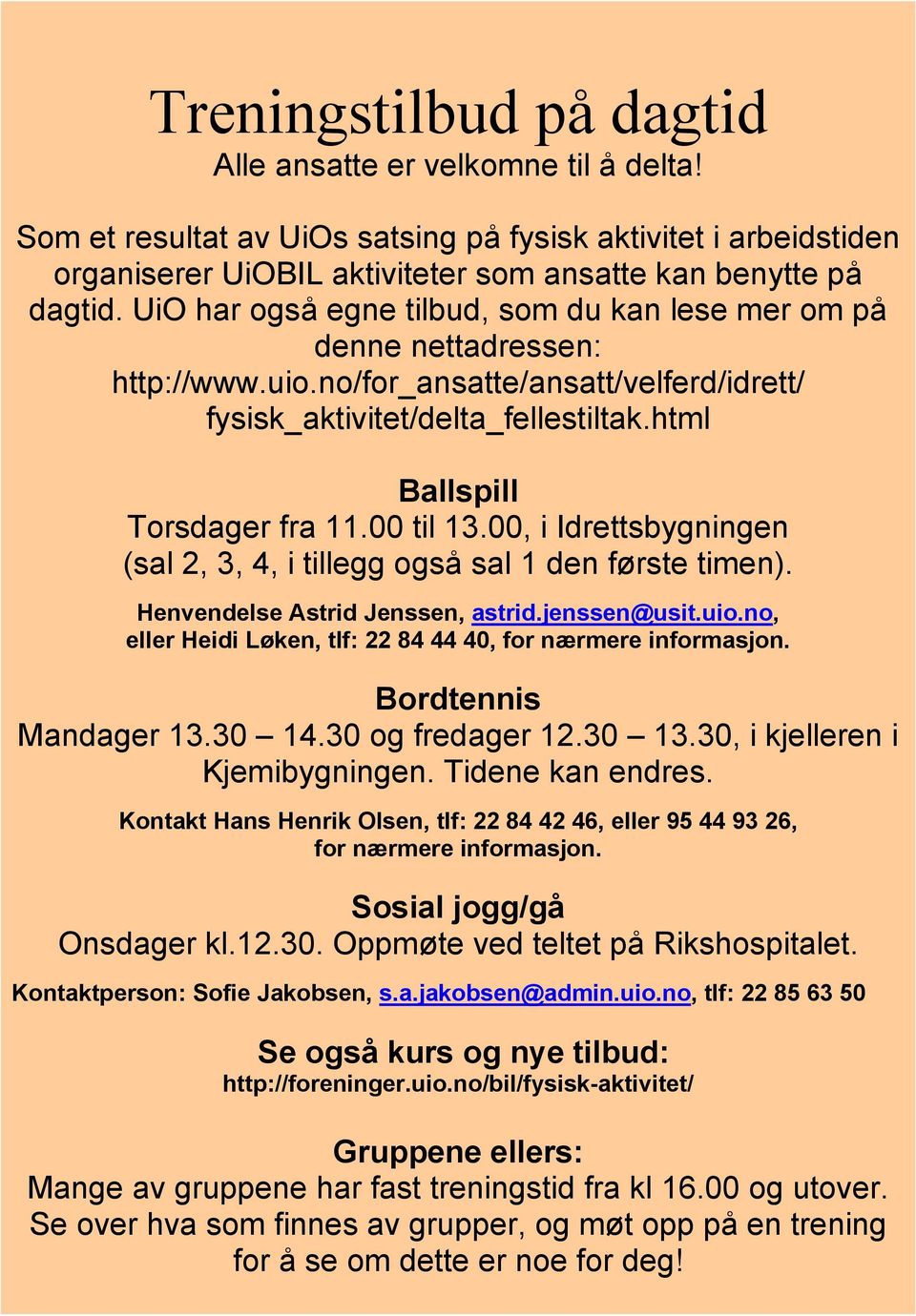 00 til 13.00, i Idrettsbygningen (sal 2, 3, 4, i tillegg også sal 1 den første timen). Henvendelse Astrid Jenssen, astrid.jenssen@usit.uio.