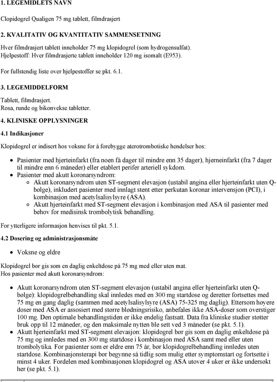 Rosa, runde og bikonvekse tabletter. 4. KLINISKE OPPLYSNINGER 4.