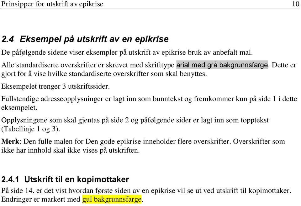 Eksempelet trenger 3 utskriftssider. Fullstendige adresseopplysninger er lagt inn som bunntekst og fremkommer kun på side 1 i dette eksempelet.