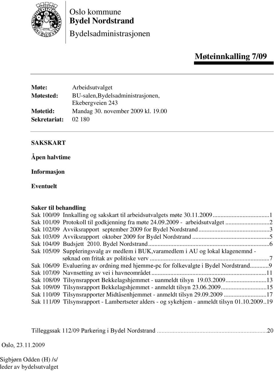 ..1 Sak 101/09 Protokoll til godkjenning fra møte 24.09.2009 - arbeidsutvalget...2 Sak 102/09 Avviksrapport september 2009 for Bydel Nordstrand.