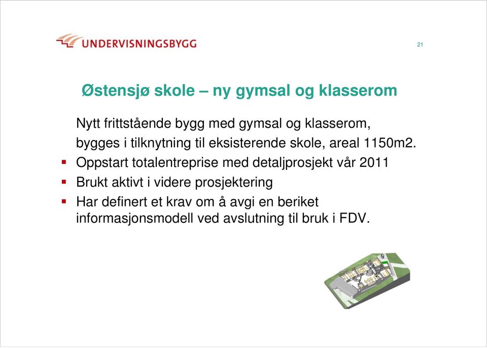 Oppstart totalentreprise med detaljprosjekt vår 2011 Brukt aktivt i videre