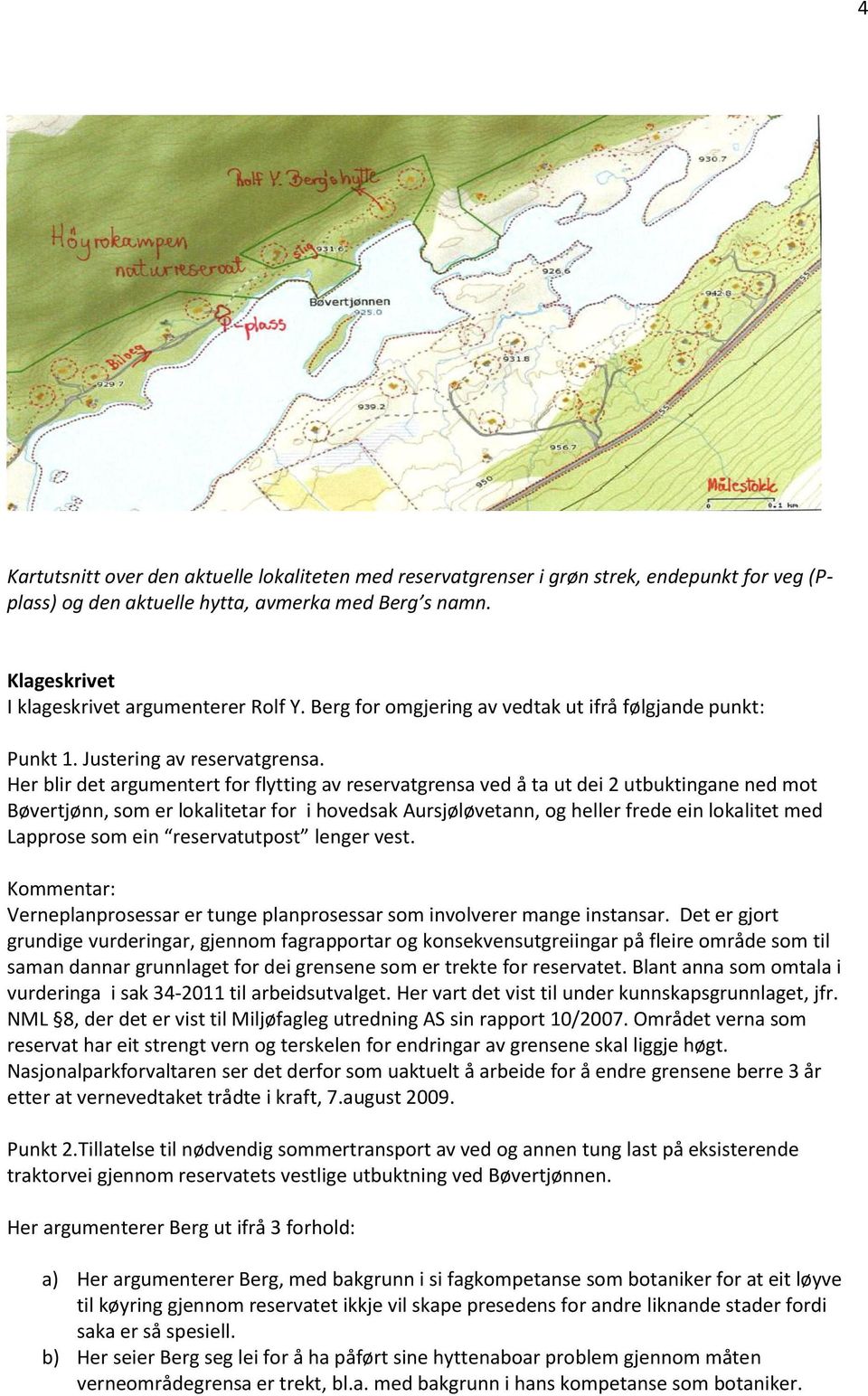 Her blir det argumentert for flytting av reservatgrensa ved å ta ut dei 2 utbuktingane ned mot Bøvertjønn, som er lokalitetar for i hovedsak Aursjøløvetann, og heller frede ein lokalitet med Lapprose