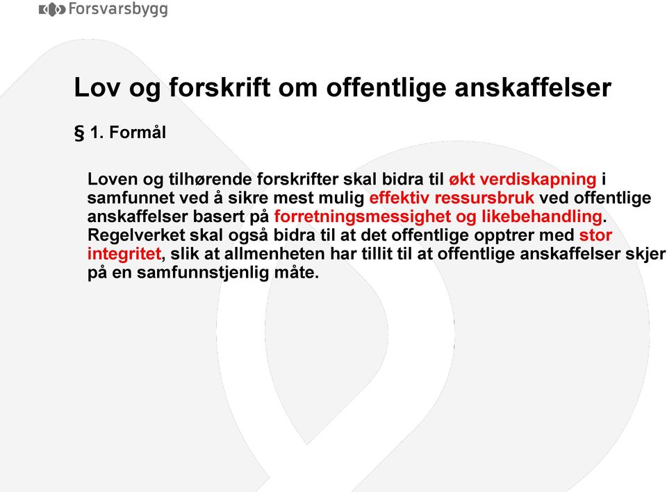 effektiv ressursbruk ved offentlige anskaffelser basert på forretningsmessighet og likebehandling.