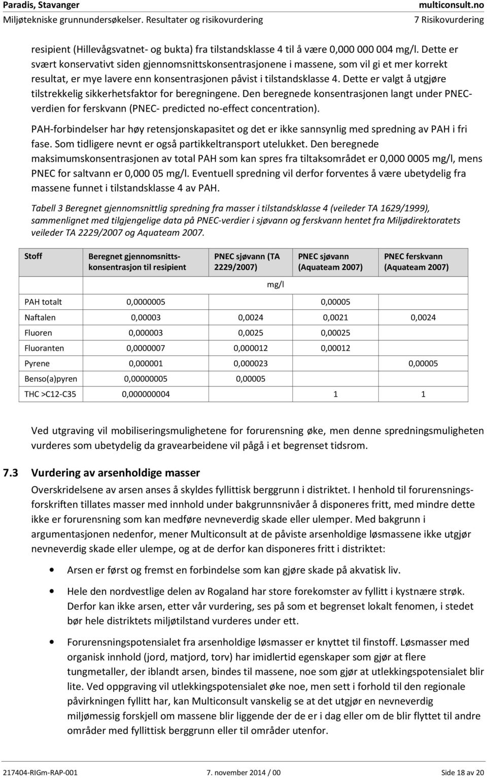 Dette er svært konservativt siden gjennomsnittskonsentrasjonene i massene, som vil gi et mer korrekt resultat, er mye lavere enn konsentrasjonen påvist i tilstandsklasse 4.