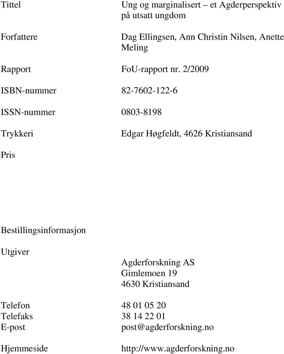 2/2009 ISBN-nummer 82-7602-122-6 ISSN-nummer 0803-8198 Trykkeri Edgar Høgfeldt, 4626 Kristiansand Pris