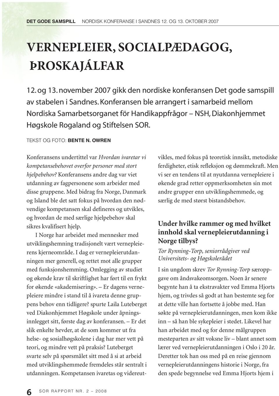 OWREN Konferansens undertittel var Hvordan ivaretar vi kompetansebehovet overfor personer med stort hjelpebehov?