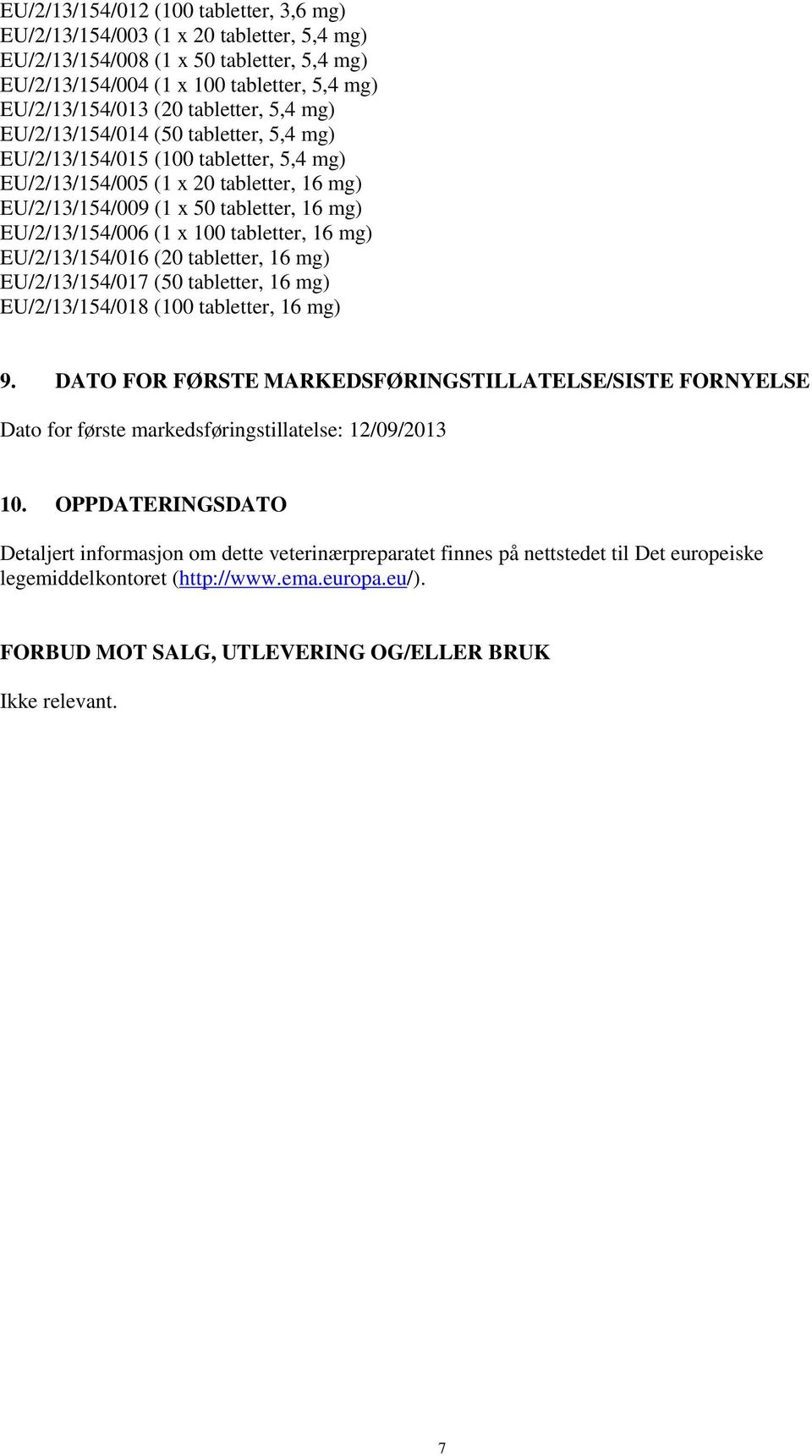 (1 x 100 tabletter, 16 mg) EU/2/13/154/016 (20 tabletter, 16 mg) EU/2/13/154/017 (50 tabletter, 16 mg) EU/2/13/154/018 (100 tabletter, 16 mg) 9.
