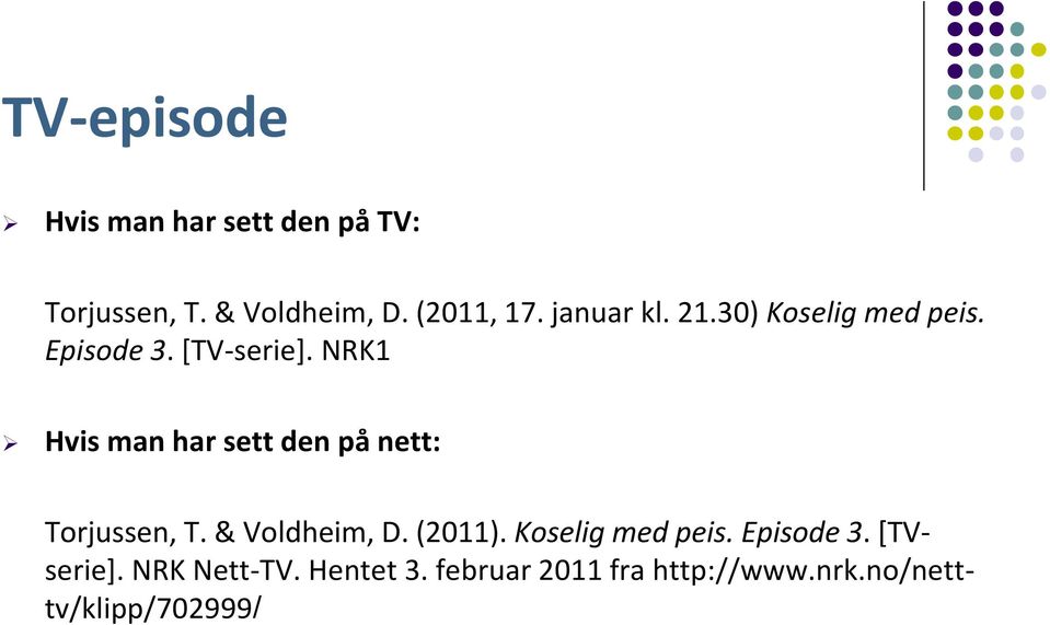 NRK1 Hvis man har sett den på nett: Torjussen, T. & Voldheim, D. (2011).