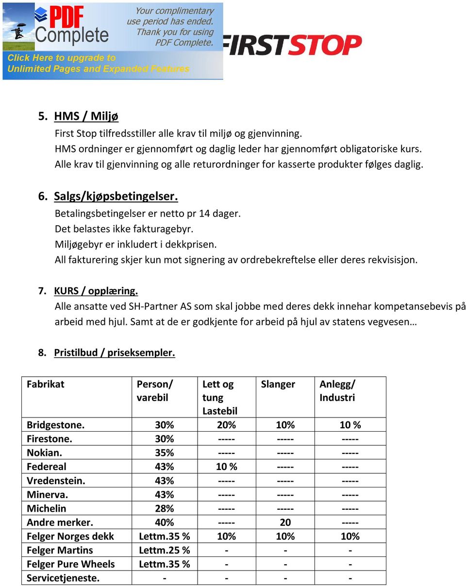 Miljøgebyr er inkludert i dekkprisen. All fakturering skjer kun mot signering av ordrebekreftelse eller deres rekvisisjon. 7. KURS / opplæring.