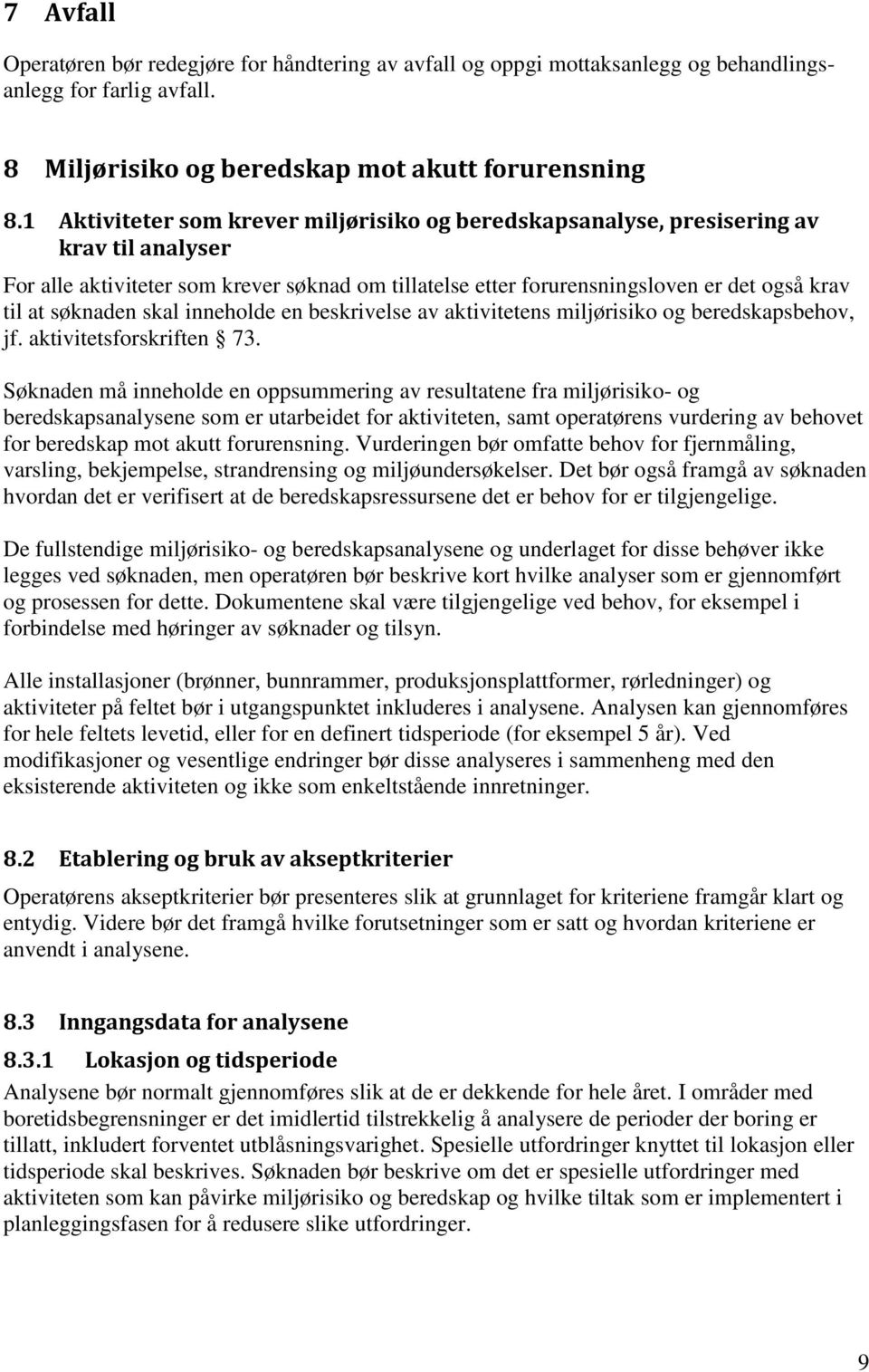 søknaden skal inneholde en beskrivelse av aktivitetens miljørisiko og beredskapsbehov, jf. aktivitetsforskriften 73.