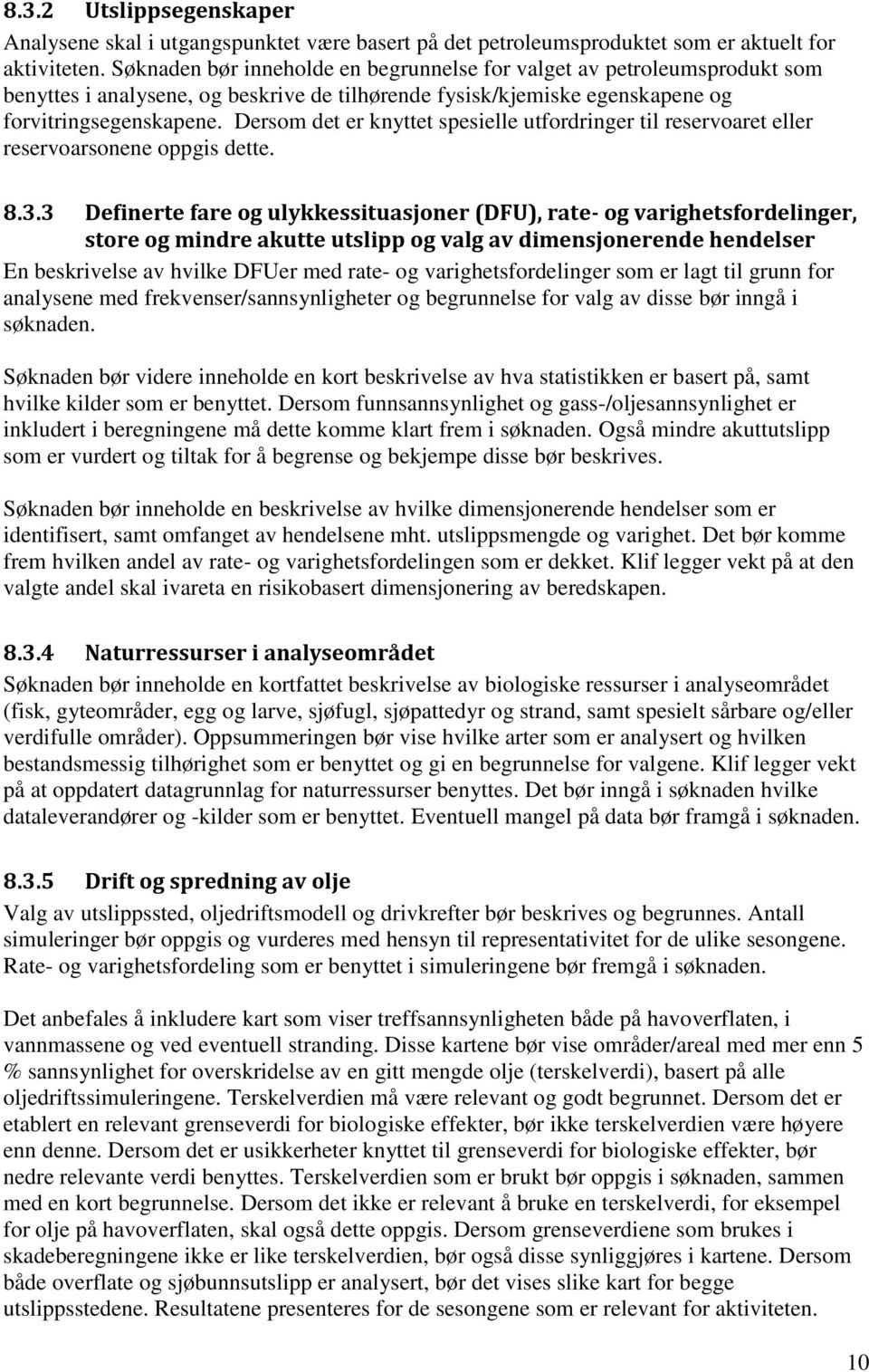 Dersom det er knyttet spesielle utfordringer til reservoaret eller reservoarsonene oppgis dette. 8.3.