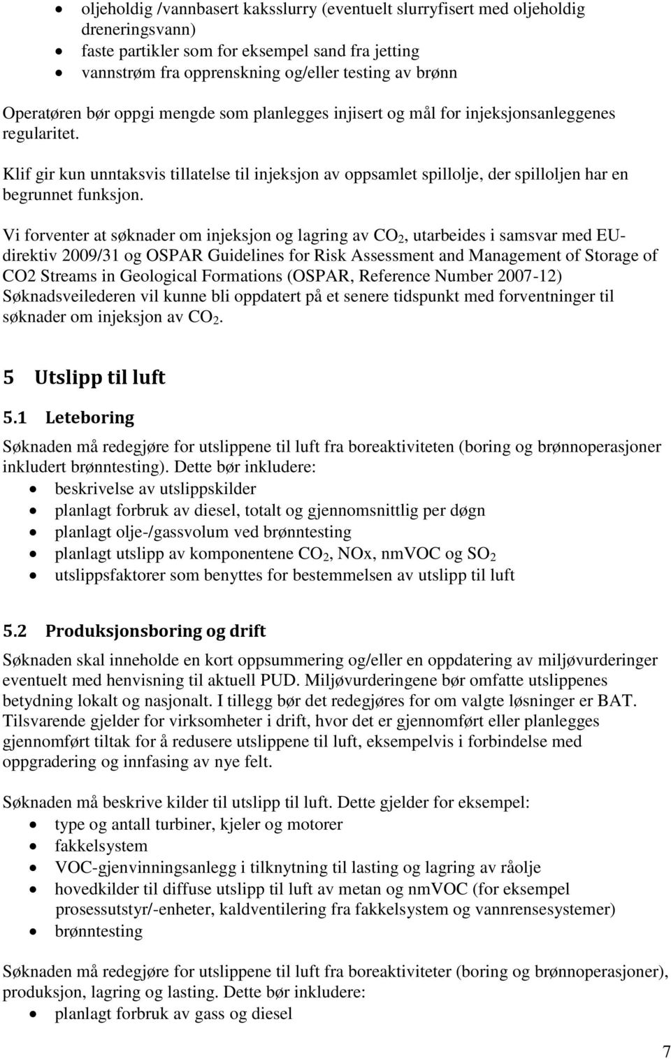 Klif gir kun unntaksvis tillatelse til injeksjon av oppsamlet spillolje, der spilloljen har en begrunnet funksjon.