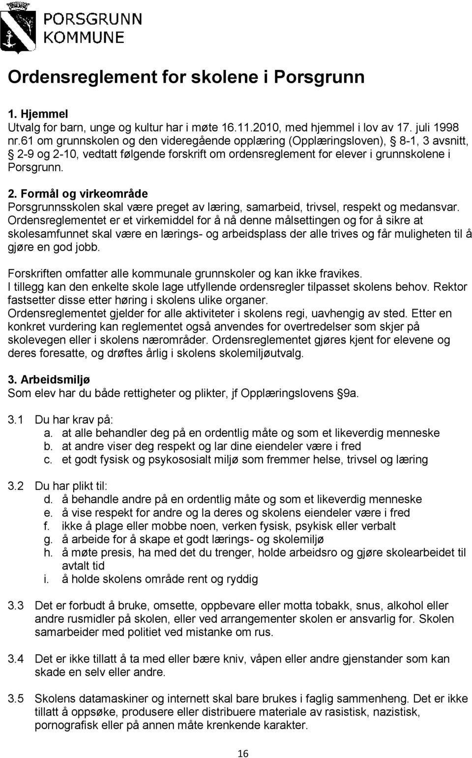 Ordensreglementet er et virkemiddel for å nå denne målsettingen og for å sikre at skolesamfunnet skal være en lærings- og arbeidsplass der alle trives og får muligheten til å gjøre en god jobb.