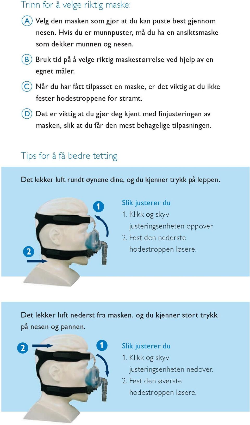 D Det er viktig at du gjør deg kjent med finjusteringen av masken, slik at du får den mest behagelige tilpasningen.