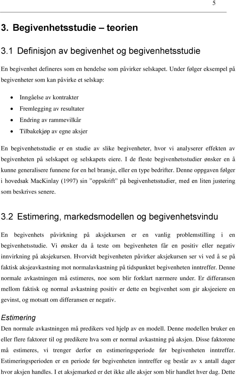 av slike begivenheter, hvor vi analyserer effekten av begivenheten på selskapet og selskapets eiere.