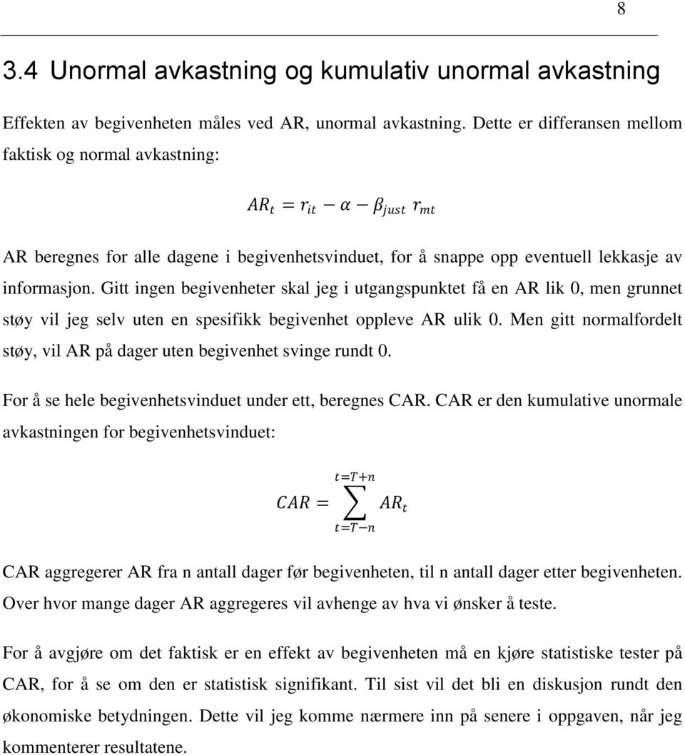 Gitt ingen begivenheter skal jeg i utgangspunktet få en AR lik 0, men grunnet støy vil jeg selv uten en spesifikk begivenhet oppleve AR ulik 0.