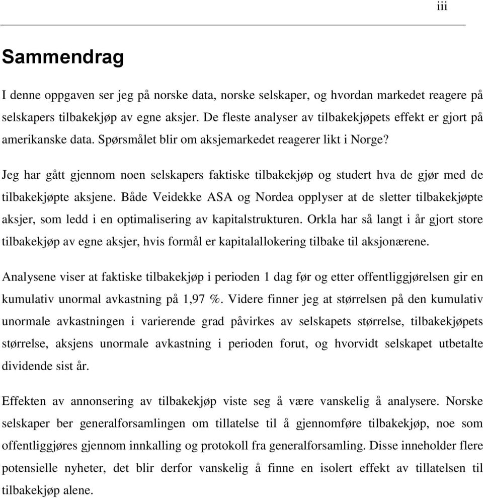 Jeg har gått gjennom noen selskapers faktiske tilbakekjøp og studert hva de gjør med de tilbakekjøpte aksjene.