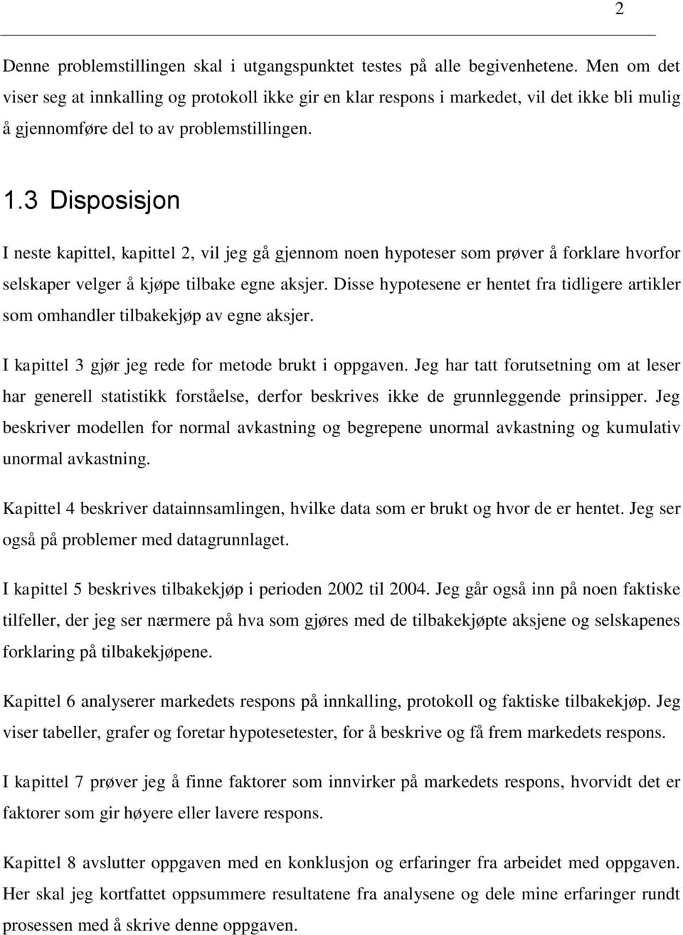 3 Disposisjon I neste kapittel, kapittel 2, vil jeg gå gjennom noen hypoteser som prøver å forklare hvorfor selskaper velger å kjøpe tilbake egne aksjer.