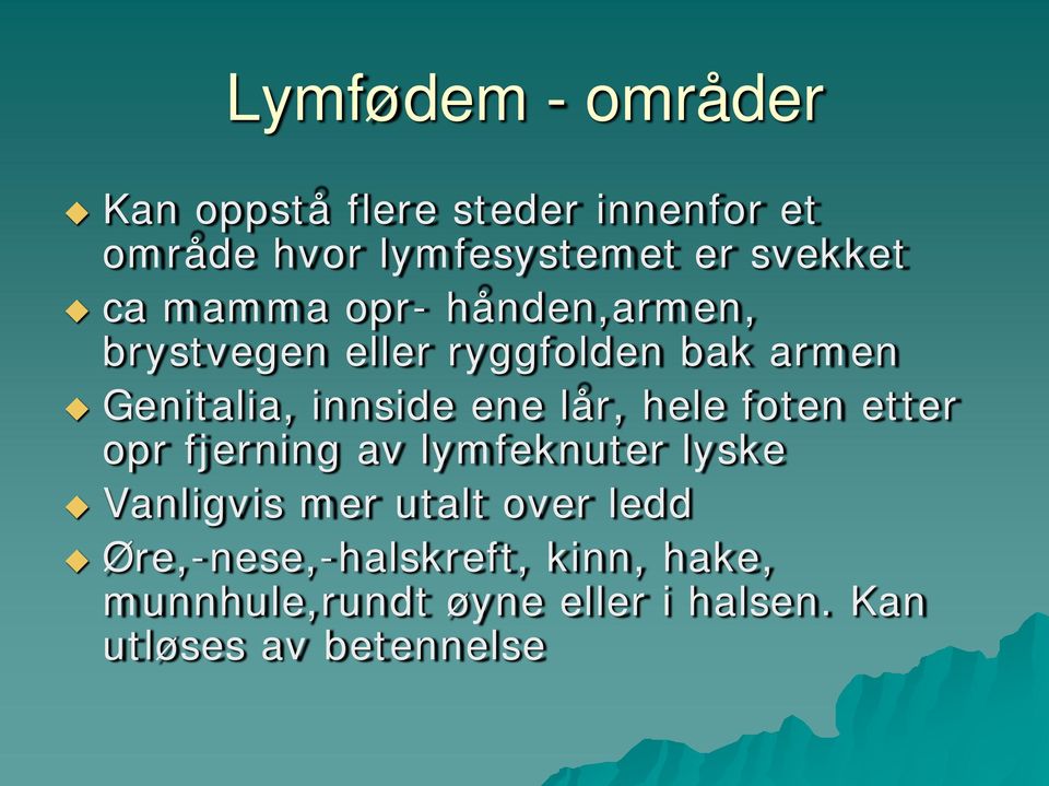 innside ene lår, hele foten etter opr fjerning av lymfeknuter lyske Vanligvis mer utalt