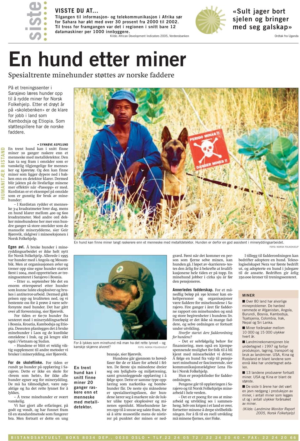 Kilde: African Development Indicators 2005, Verdensbanken «Sult jager bort sjelen og bringer med seg galskap» Ordtak fra Uganda En hund etter miner Spesialtrente minehunder støttes av norske faddere