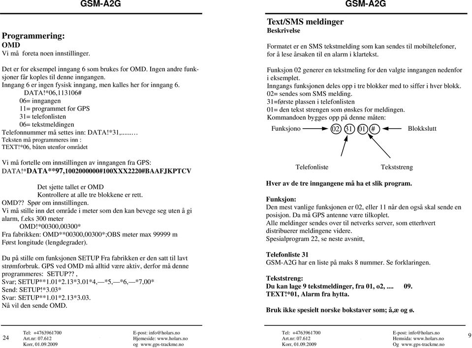 .. Teksten må programmeres inn : TEXT!*06, båten utenfor området Vi må fortelle om innstillingen av inngangen fra GPS: DATA!