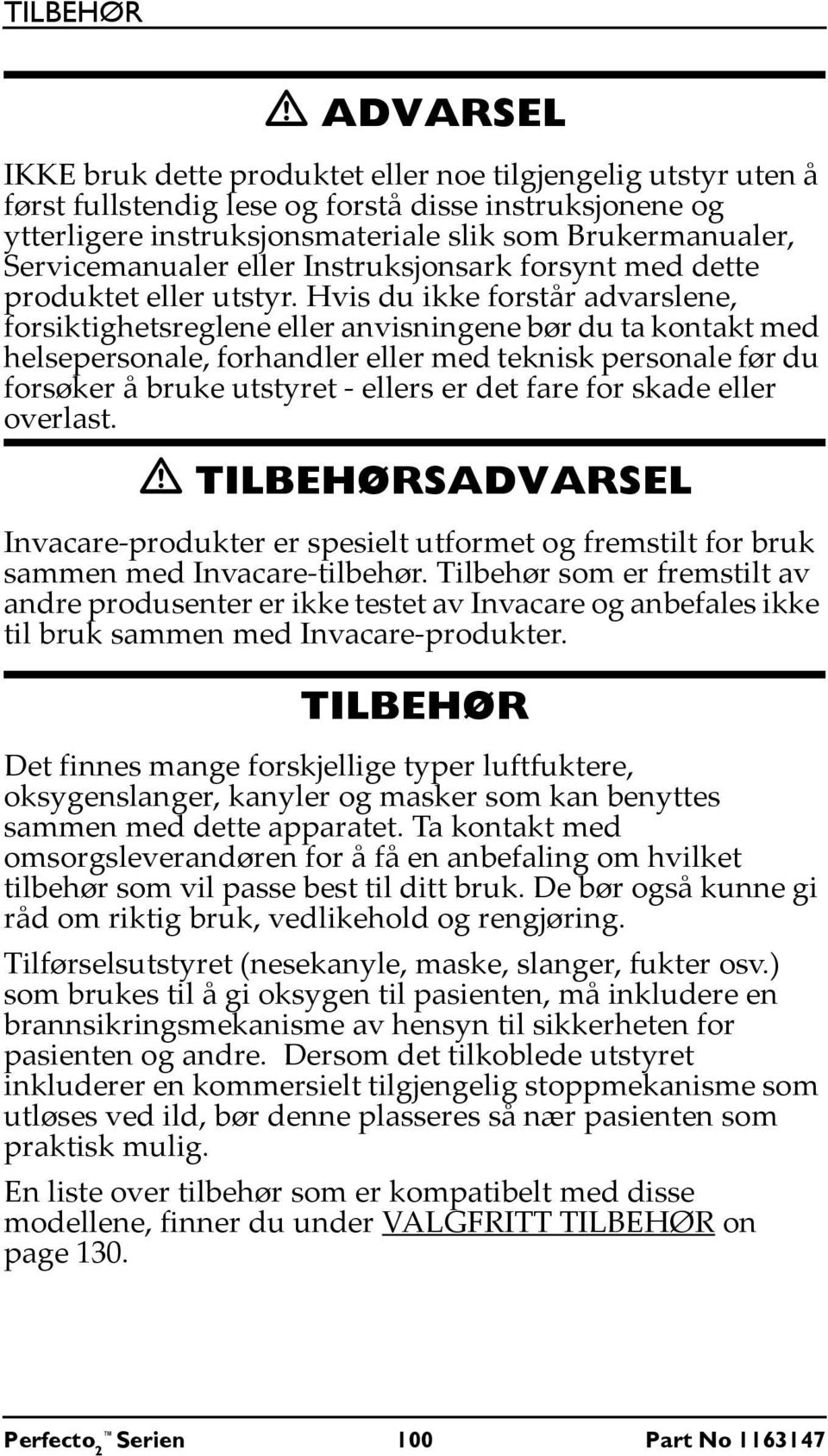 Hvis du ikke forstår advarslene, forsiktighetsreglene eller anvisningene bør du ta kontakt med helsepersonale, forhandler eller med teknisk personale før du forsøker å bruke utstyret - ellers er det