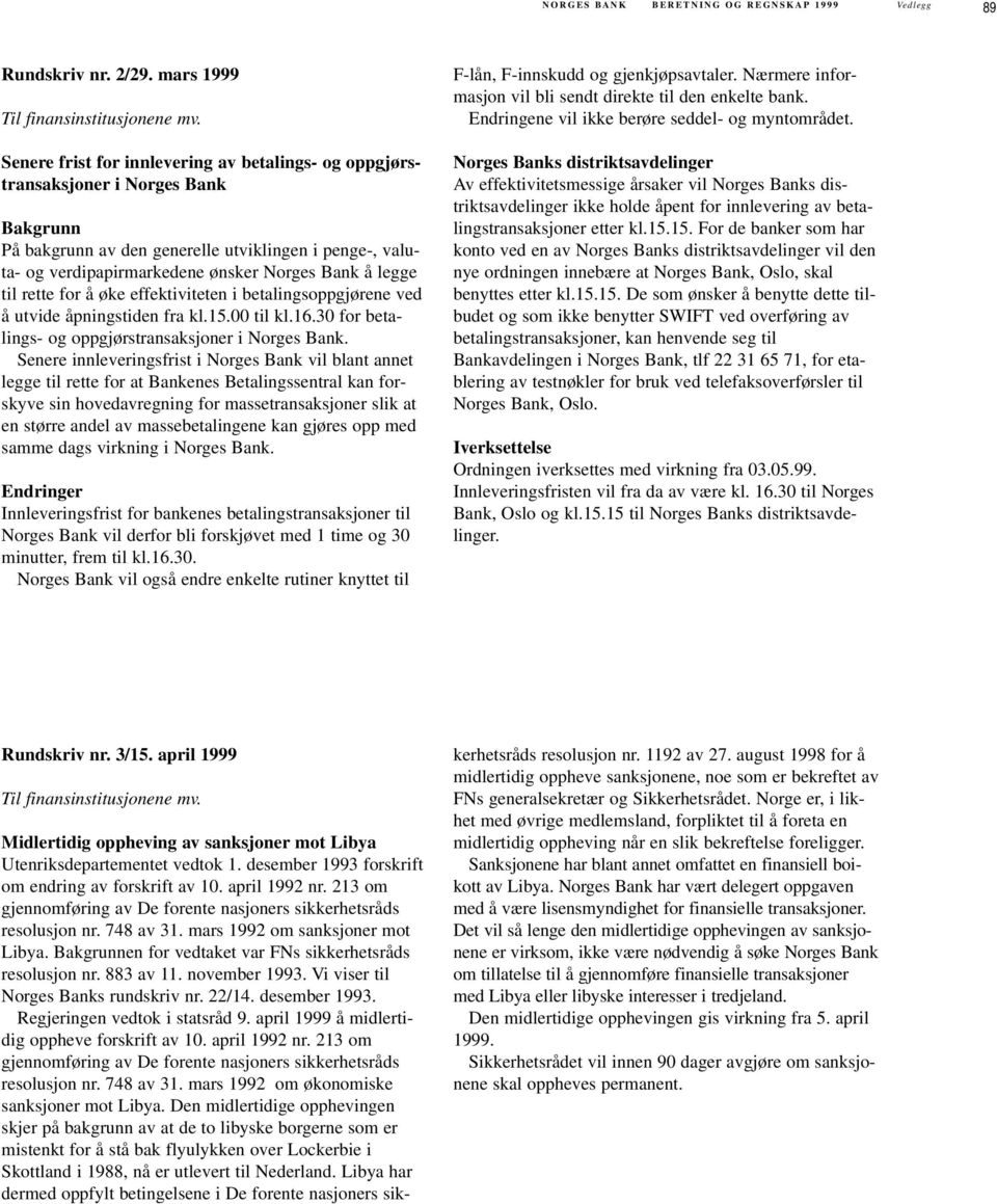 til rette for å øke effektiviteten i betalingsoppgjørene ved å utvide åpningstiden fra kl.15.00 til kl.16.30 for betalings- og oppgjørstransaksjoner i Norges Bank.