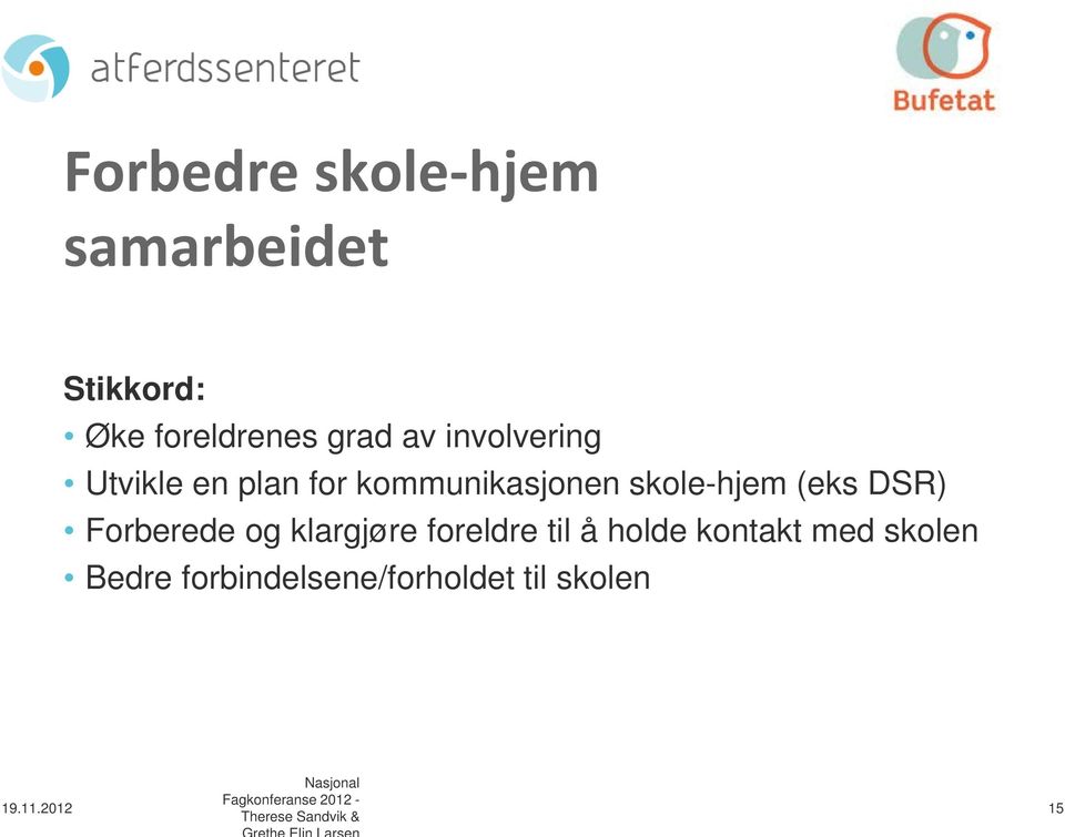 skole-hjem (eks DSR) Forberede og klargjøre foreldre til å