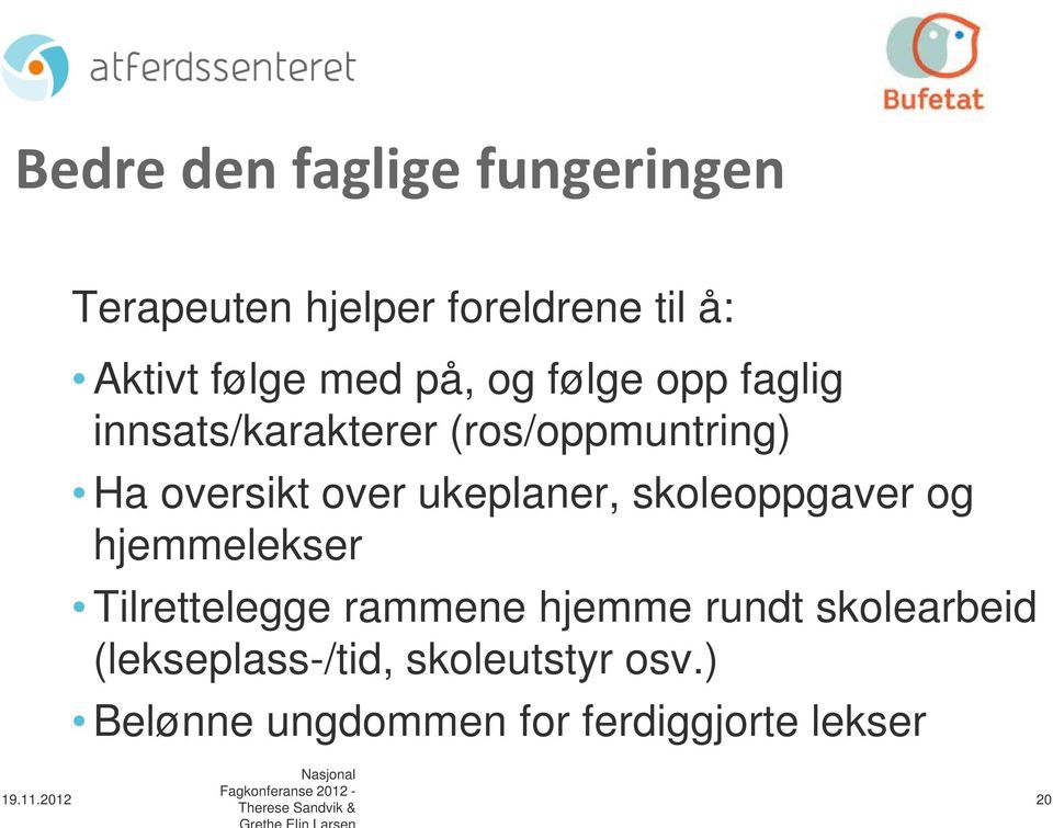 ukeplaner, skoleoppgaver og hjemmelekser Tilrettelegge rammene hjemme rundt