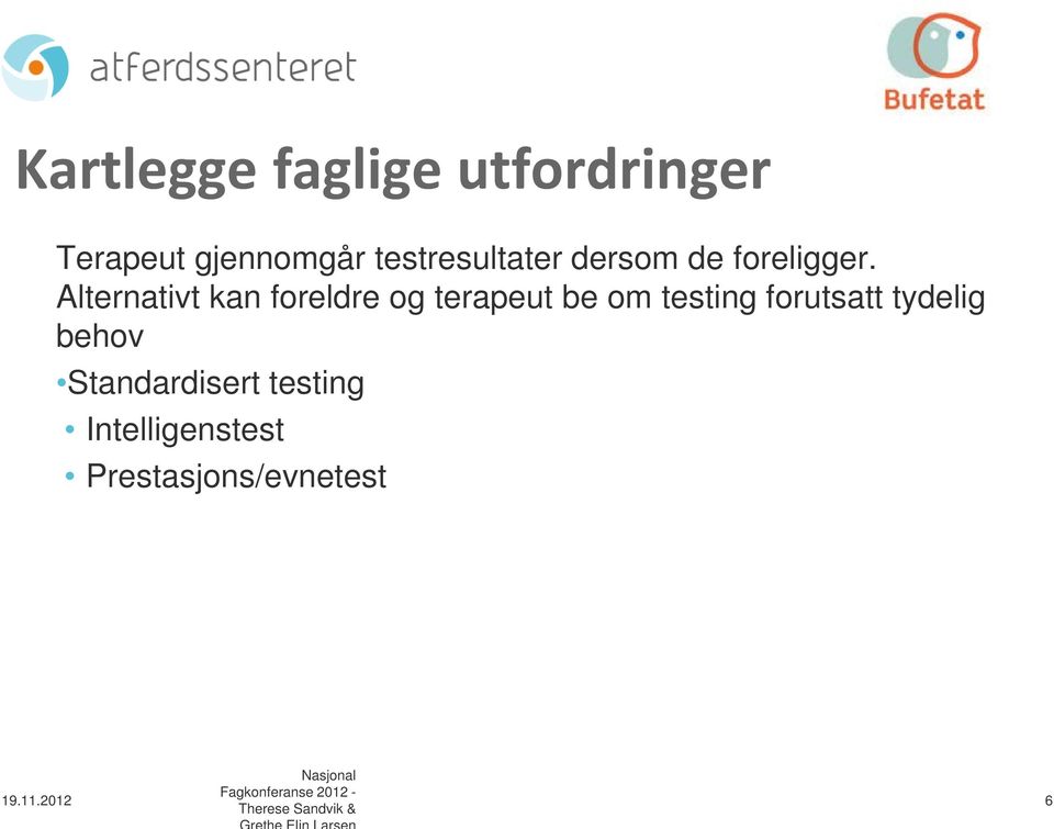 Alternativt kan foreldre og terapeut be om testing