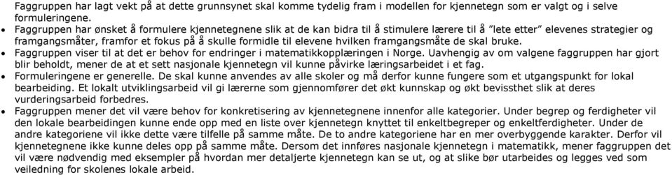 hvilken framgangsmåte de skal bruke. Faggruppen viser til at det er behov for endringer i matematikkopplæringen i Norge.