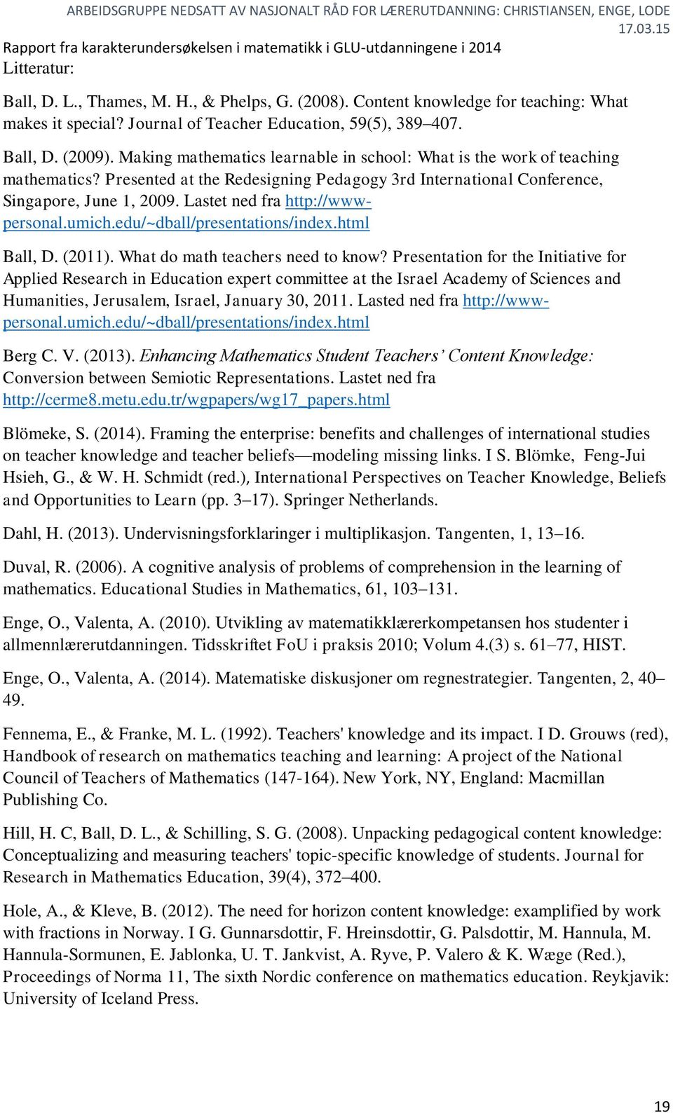 Lastet ned fra http://wwwpersonal.umich.edu/~dball/presentations/index.html Ball, D. (2011). What do math teachers need to know?
