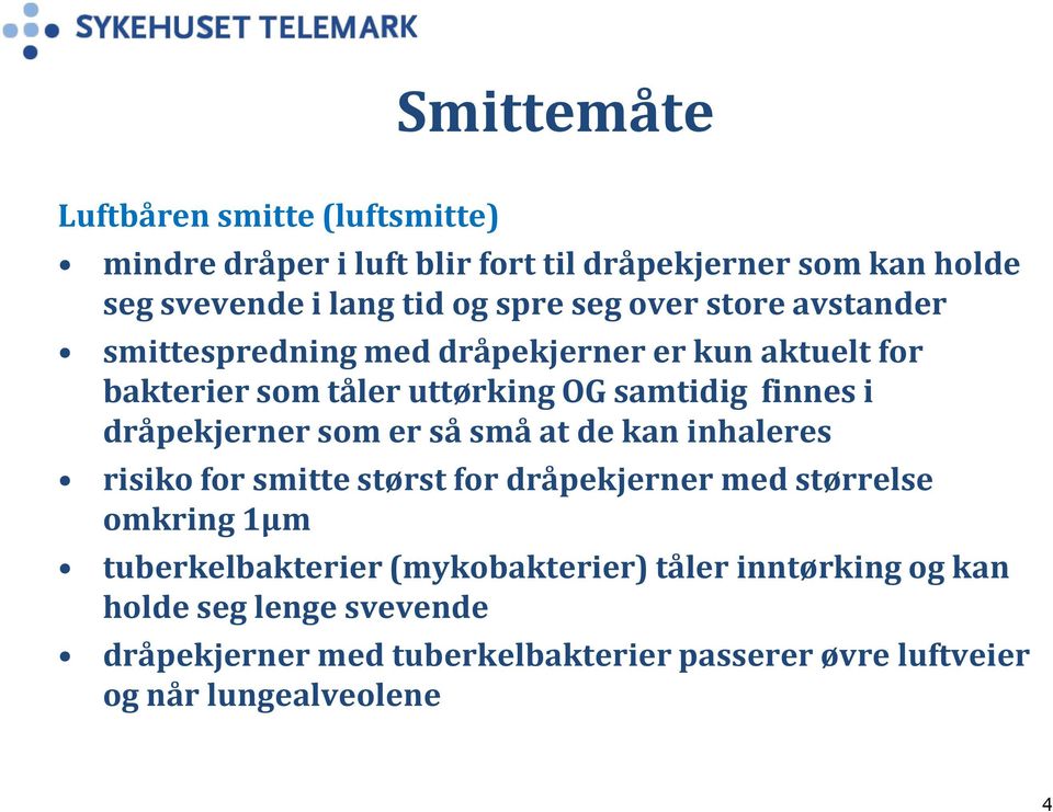 dråpekjerner som er så små at de kan inhaleres risiko for smitte størst for dråpekjerner med størrelse omkring 1µm tuberkelbakterier