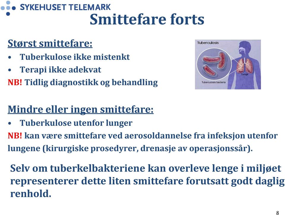 kan være smittefare ved aerosoldannelse fra infeksjon utenfor lungene (kirurgiske prosedyrer, drenasje av