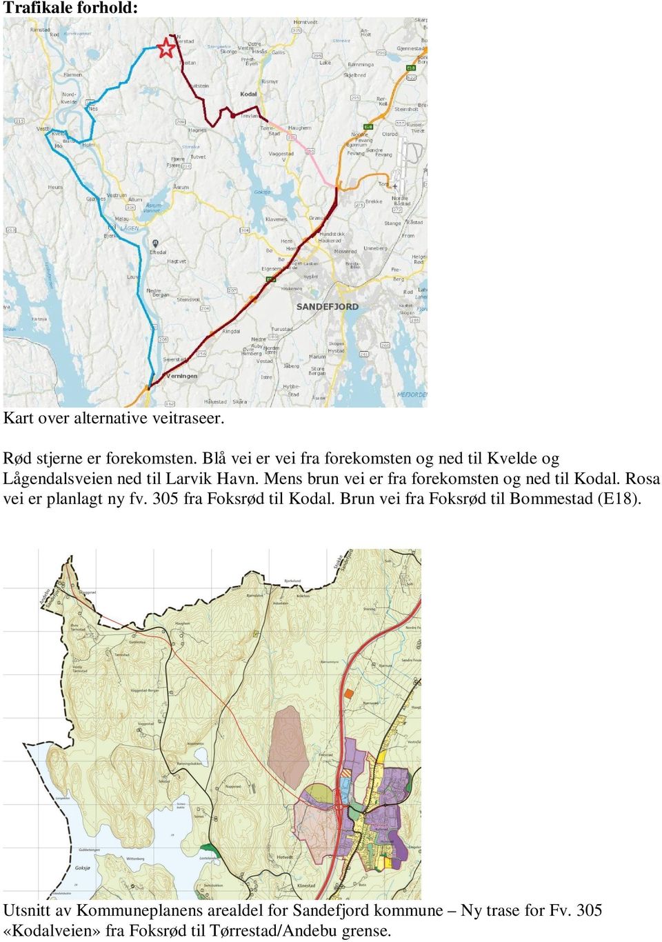 Mens brun vei er fra forekomsten og ned til Kodal. Rosa vei er planlagt ny fv. 305 fra Foksrød til Kodal.